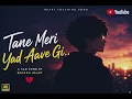 Tane Meri Yaad Aave Gi 💔 | Heart Touching Sad Song 2026 | Broken Heart Love Song Hindi Sad Song