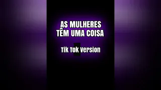 as mulheres t m uma coisa tik tok version