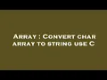 Array Convert char array to string use C