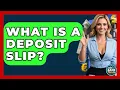 What Is A Deposit Slip - Ask Your Bank Teller