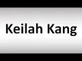 How to Pronounce Keilah Kang
