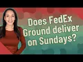 Does FedEx Ground deliver on Sundays