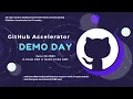 GitHub Accelerator Open Source Demo Day