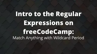 Match Anything with Wildcard Period freeCodeCamp s Regex Tutorials 2020 Learn Regular Expressions
