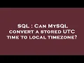 SQL Can MySQL convert a stored UTC time to local timezone