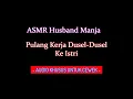 Download Lagu ASMR Husband | Pulang Kerja Manja-Manja ke Istri | asmr suara cowok