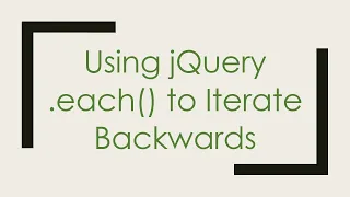 Using jQuery each to Iterate Backwards