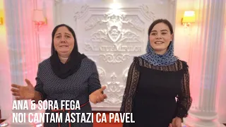 ana si sora fega noi cantam astazi ca pavel