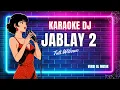 Download Lagu KARAOKE JABLAY 2 VERSI DJ REMIX BL MUSIK