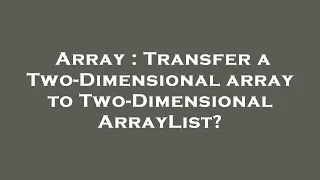 Array Transfer a Two-Dimensional array to Two-Dimensional ArrayList