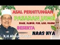 K.H Abdul Ghofur || ASAL PERHITUNGAN PASARAN JAWA DAN HARI NAAS. 