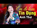 Lagu Em Đi Làm Tín Dụng - Anh Thơ | Ca Khúc Trữ Tình Chọn Lọc