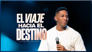 EL VIAJE HACIA EL DESTINO | Pastor Moisés Bell