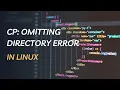 cp omitting directory error in Linux - How to solve it