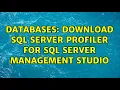 Databases Download SQL Server Profiler for SQL Server Management Studio 5 Solutions