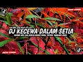 Download Lagu DJ KECEWA DALAM SETIA FULL BASS VIRAL TIKTOK TERBARU YANG KALIAN CARI CARI 2025