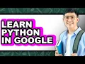 How to Learn Python in Google - Step by Step