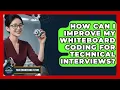 How Can I Improve My Whiteboard Coding For Technical Interviews - Your Engineering Future