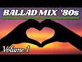 BALLAD 80's MIX 1