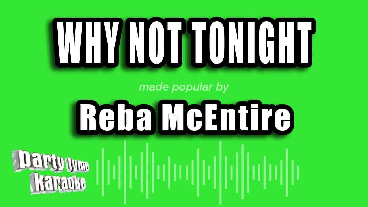 Reba McEntire - Why Not Tonight (Karaoke Version) Reba McEntire - Why Not Tonight (Karaoke Version)