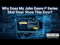 Do you have a John Deere P Series and are getting a short error It is not what you think