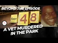 BEYOND THE EPISODE A E s The First 48 S16 E11 - Willie Knighton Crime Scene Analysis