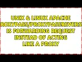Apache is forwarding request instead of acting like a proxy