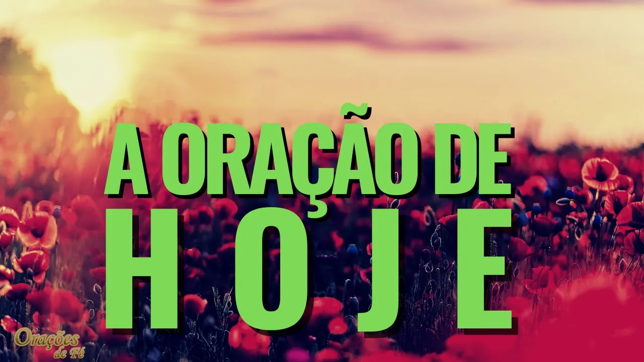 A ORAÇÃO DE HOJE