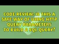 Code Review Is this a safe way of using HTTP query parameters to build a SQL query