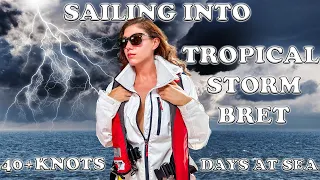 SAILING into the EYE of TROPICAL STORM BRET – 3 DAYS at SEA in the CARIBBEAN – Ep. 24