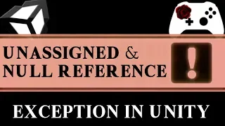 Unity Error - Unassigned and Null Reference Exception