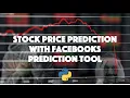 How to predict Stock Prices with Python using Facebook s prediction tool fbprophet