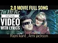 Tu Hi Re Full Song 2 0 Song Rajni Kant Akshay Kumar A R Rahman S shankhar