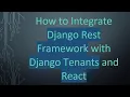 How to Integrate Django Rest Framework with Django Tenants and React