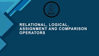 Java Tutorial 05 Relational Logical Assignment and Comparison Operators