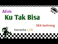 Download Lagu Adista KU TAK BISA karaoke ska reggae lirik