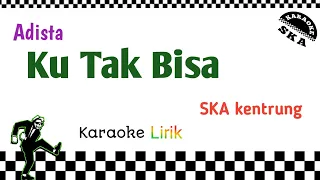 Download Adista KU TAK BISA karaoke ska reggae lirik MP3