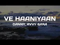 Ve Haaniyaan | Lyrics | Danny | Avvy Sra | Ve haaniyaan lyrics