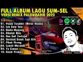 Download Lagu FULL ALBUM LAGU SUM-SEL || VERSI REMIX PALEMBANG 2022