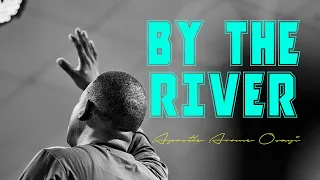 by the river a song of ascent apostle arome osayi
