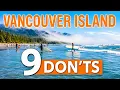 The Don ts of Vancouver Island Important Things You Need To Know