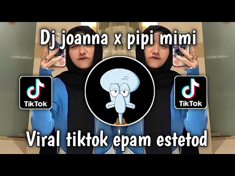 Download MP3 DJ JOANNA X PIPI MIMI VIRAL TIKTOK EPAM ESTETOD TERBARU