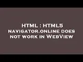 HTML HTML5 navigator online does not work in WebView