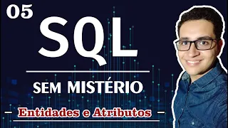 #05 | SQL Sem Mistério: Entidades e Atributos na Prática + Modelagem | Curso de Banco de Dados