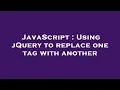 JavaScript Using jQuery to replace one tag with another