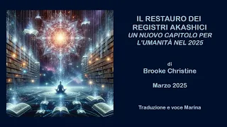 Il restauro dei Registri Akashici - Un nuovo capitolo ....., di Brooke Christine, Marzo 2025