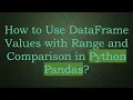 How to Use DataFrame Values with Range and Comparison in Python Pandas