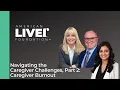 Navigating the Caregiver Challenges Part 2: Caregiver Burnout and Building Resilience