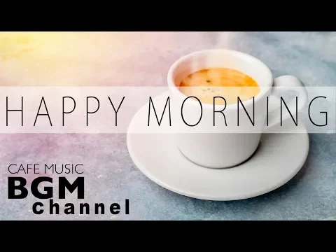 Download MP3 Happy Morning Cafe Music - Relaxing Jazz & Bossa Nova Music For Work, Study, Wake up