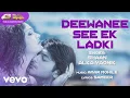 Download Lagu Deewanee See Ek Ladki Best Audio Song - Om|Attin Bhalla|Sandali Sinha|Shaan|Alka Yagnik
